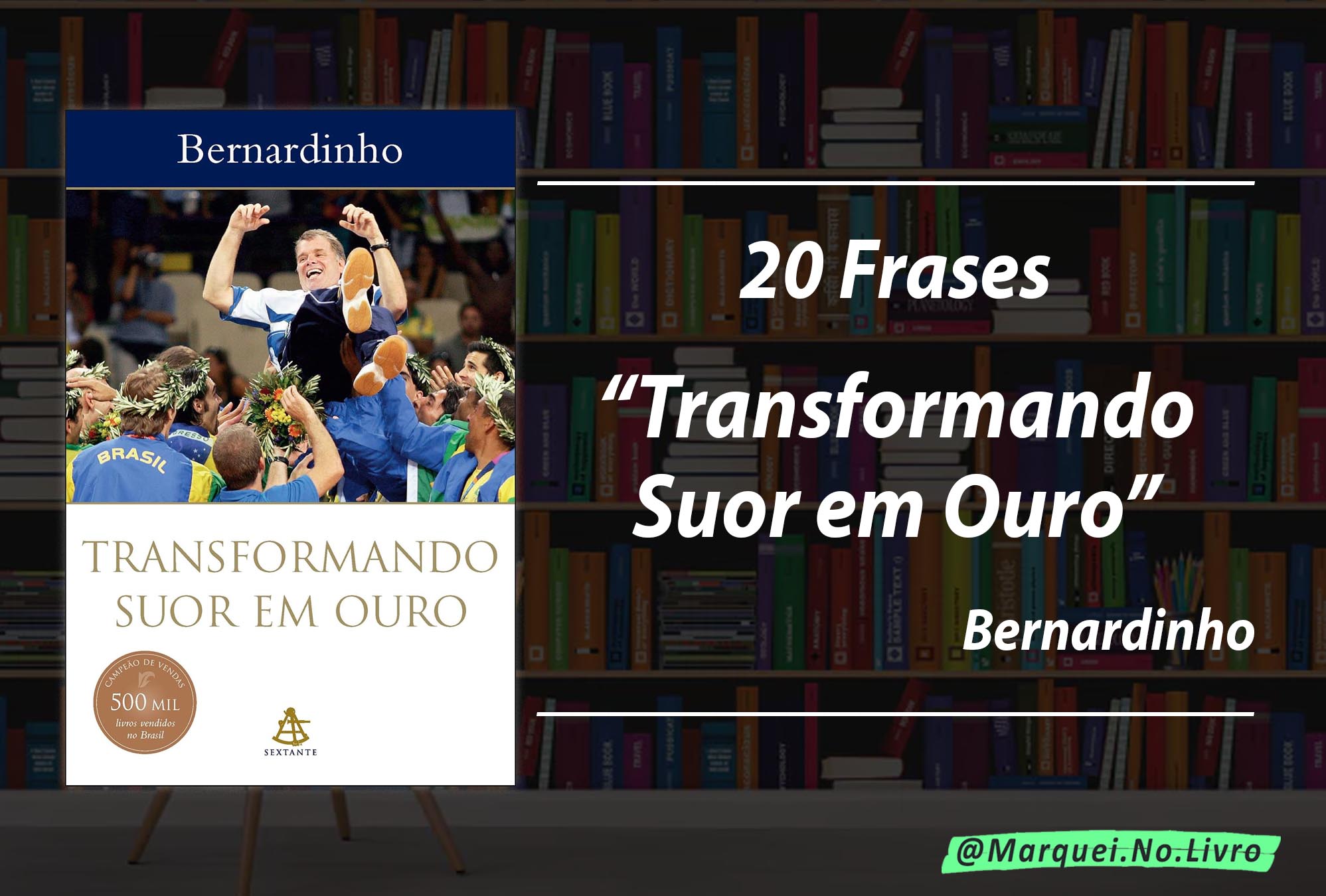 “Transformando Suor em Ouro” - Frases de Destaque no Livro do Bernardinho