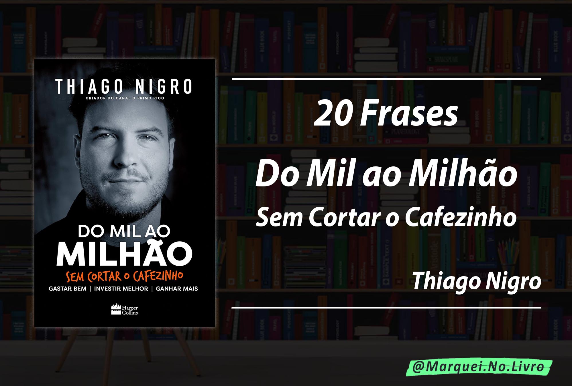 "Do Mil ao Milhão. Sem Cortar o Cafezinho" - Frases, Insights e Citações do Best-Seller de Thiago Nigro