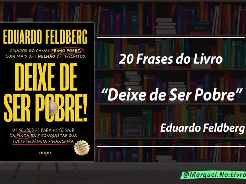 20 Frases Inspiradoras do Livro "Deixe de Ser Pobre" de Eduardo Feldberg