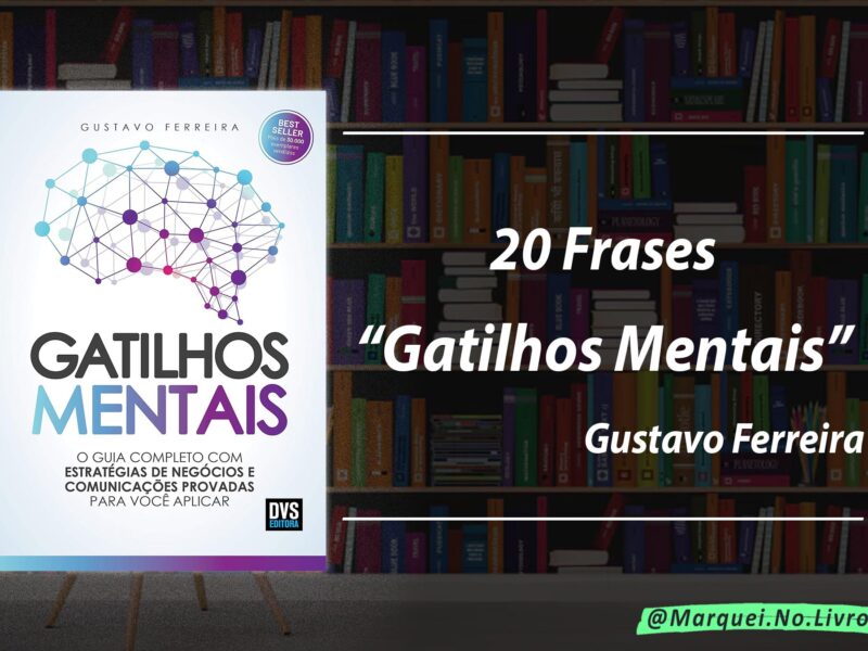 Frases de Destaque do Livro Gatilhos Mentais de Gustavo Ferreira