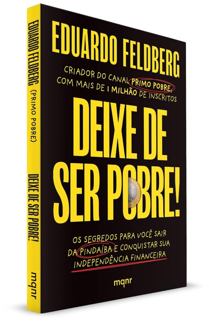 Deixe de ser pobre: Os segredos para você sair da pindaíba e conquistar sua independência financeira